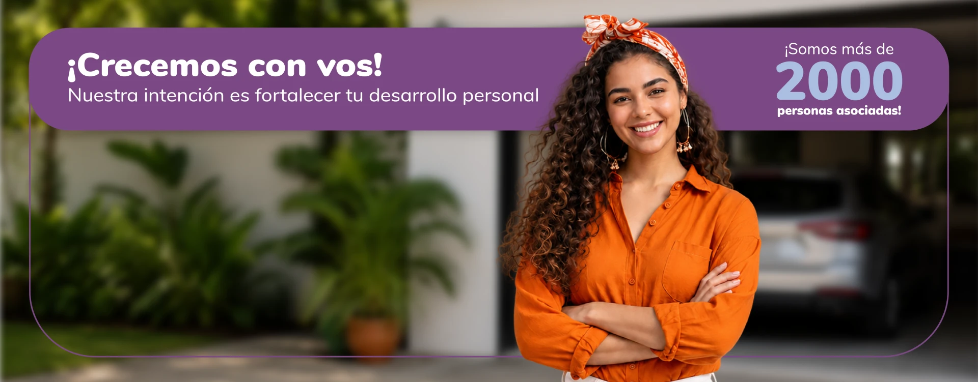 ¡Crecemos con vos! Nuestra intención es fortalecer tu desarrollo personal. Somos más de 2000 personas asociadas.